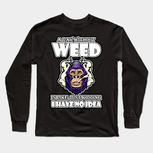 A Day Without Weed Is Like Cannabis Weed Smoking Long Sleeve T-Shirt